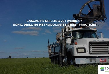 Cascade’s Drilling 201 Webinar: Sonic Drilling Methodologies & Best Practices