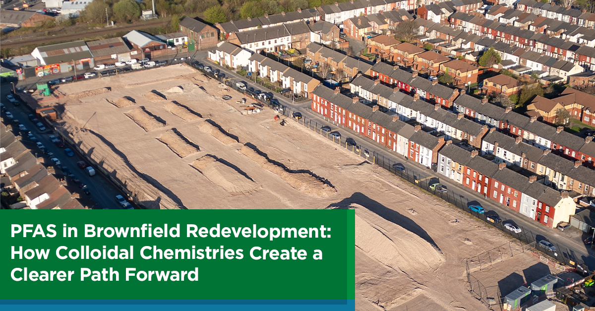 PFAS in Brownfield Redevelopment: How Colloidal Chemistries Create a Clearer Path Forward 