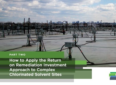 Part 2: How to Apply the Return on Remediation Investment Approach to Complex Chlorinated Solvent Sites
